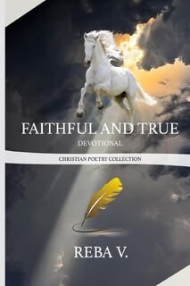 Faithful and True Devotional Christian Poetry Collection - Reba V (ISBN 9781716885082)