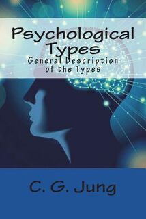 Psychological Types: General Description of the Types - C. G. Jung (ISBN 9781717439796)