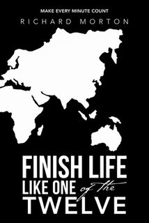 Finish Life Like One of the Twelve - Richard Morton (ISBN 9798385063192)