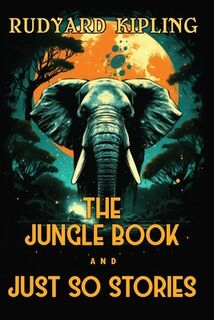 The Jungle Book and Just So Stories: The 1894 and 1902 Classic Edition with Original Illustrations - Rudyard Kipling (ISBN 9789355229700)