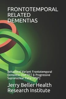 Frontotemporal Related Dementias: Behavioral Variant Frontotemporal Dementia (bvFTD) & Progressive Supranuclear Palsy (PSP) - Beller Health (ISBN 9781654333218)