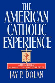 The American Catholic Experience - Jay P. Dolan (ISBN 9780385152075)
