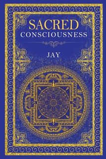 Sacred Consciousness - Jay (ISBN 9781837941520)