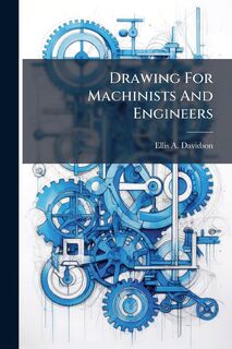 Davidson, E: Drawing For Machinists And Engineers - Ellis A. Davidson (ISBN 9781024524925)