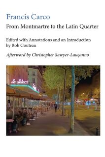 From Montmartre to the Latin Quarter. Edited with Annotations and an Introduction by Rob Couteau - Francis Carco, Rob Couteau, Christopher Sawyer-Laucanno (ISBN 9781963363012)