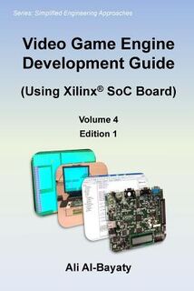 Video Game Engine Development Guide (Using Xilinx SoC Board) - Ali Al-Bayaty (ISBN 9781976400940)