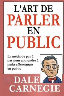 L'Art de Parler en Public (Traduit) - Dale Carnegie (ISBN 9782958893934)