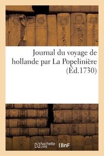 Journal Du Voyage de Hollande Par La Popeliniere - Collectif (ISBN 9782329588469)