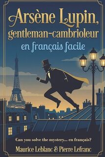 Arsène Lupin, gentleman-cambrioleur en français facile: French Graded Reader (Level A2-B1) - Learn French Through Storytelling - Maurice LeBlanc (ISBN 9798276164519)
