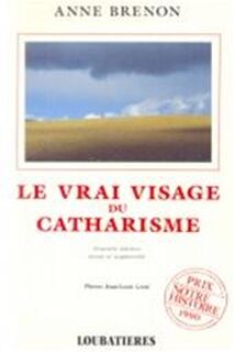 Le vrai visage du catharisme - Anne Brenon