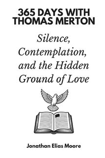 365 Days with Thomas Merton: Silence, Contemplation, and the Hidden Ground of Love - Jonathan Elias Moore (ISBN 9798262326099)
