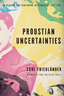 Proustian uncertainties - Saul Friedlander (ISBN 9781590519110)