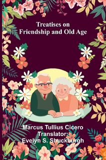 Treatises on Friendship and Old Age - Marcus Tullius Cicero (ISBN 9789361476006)