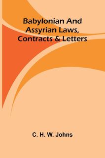Babylonian and Assyrian Laws, Contracts and Letters - C. H. W. Johns (ISBN 9789366381152)