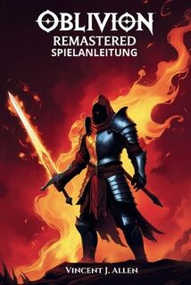 Oblivion Remastered Spielanleitung: Meistere jede Quest, schalte legendäre Artefakte frei und erkunde die verborgenen Wunder Tamriels - Vincent J. Allen (ISBN 9798281786201)