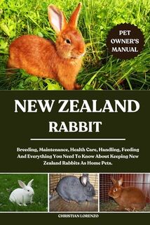 New Zealand Rabbit: Breeding, Maintenance, Health Care, Handling, Feeding And Everything You Need To Know About Keeping New Zealand Rabbits As Home Pe - Christian Lorenzo (ISBN 9798287578770)