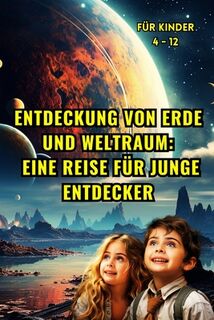 Entdeckung von Erde und Weltraum: Eine Reise für junge Entdecker (für Kinder 4 - 12): Enthüllung der Geheimnisse unseres Heimatplaneten und des himmli - Paul Caro (ISBN 9798870919942)