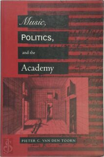 Music, Politics & the Academy (Paper) - Pieter C Van Den Toorn (ISBN 9780520201163)