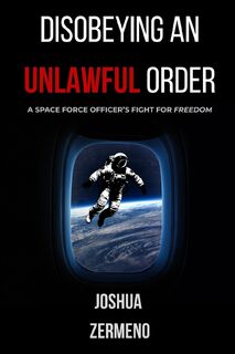 DISOBEYING AN UNLAWFUL ORDER - Joshua M Zermeno (ISBN 9798218702946)