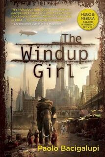 The Windup Girl - Paolo Bacigalupi (ISBN 9781597801584)