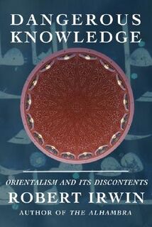 Dangerous Knowledge - Robert Irwin (ISBN 9781585678358)