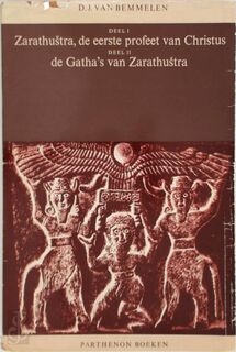 Zarathustra, de eerste profeet van Christus; De Gatha's van Zarathustra - D.J. van Bemmelen