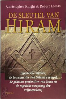De sleutel van Hiram: Egyptische mythen, de bouwmeester van Salomo's tempel, de geheime geschriften van Jezus en de mystieke oorsprong der vrijmetselarij - Christopher Knight, Robert Lomas (ISBN 9789051216646)