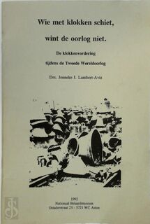 Wie met klokken schiet, wint de oorlog niet - Jenneke I. Lambert-Avis