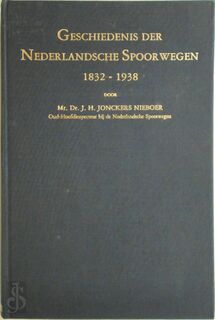 Geschiedenis der Nederlandsche Spoorwegen 1832-1938 - Mr.Dr. J.H. Jonckers Nieboer