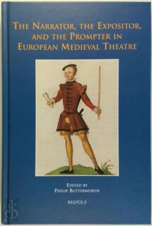The Narrator, the Expositor, and the Prompter in European Medieval Theatre - Phillip Butterworth (ISBN 9782503525792)