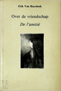 Over de vriendschap / De l'amitié - Erik van Ruysbeek (ISBN 9789071345258)