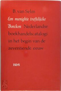 Een menighte treffelijcke Boecken - B. van Selm (ISBN 9061943663)