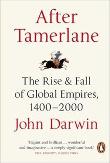 After Tamerlane: the rise and fall of global empires 1400 - 2000 - John Darwin (ISBN 9780141010229)