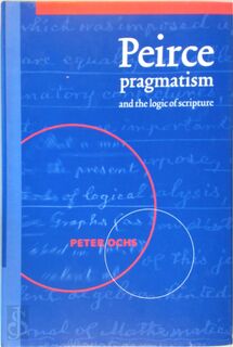 Peirce, Pragmatism, and the Logic of Scripture - Peter Ochs (ISBN 9780521570411)