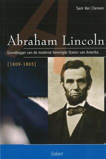 Abraham Lincoln - grondlegger van de moderne Verenigde Staten van Amerika - Sam van Clemen (ISBN 9789044121186)
