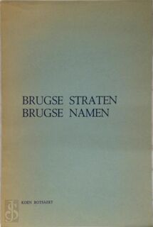 Brugse straten, Brugse namen - Koen Rotsaert