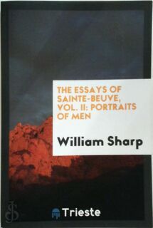The Essays of Sainte-Beuve, Vol. II: portraits of men - Charles Augustin Sainte-Beuve, William Sharp (ISBN 9780649576784)