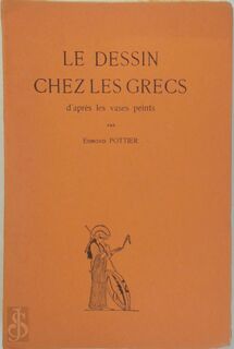 Le Dessin chez les Grecs, d'après les vases peints, par Edmond Pottier ... Illustrations de Fréd. Boissonnas - Edmond Pottier