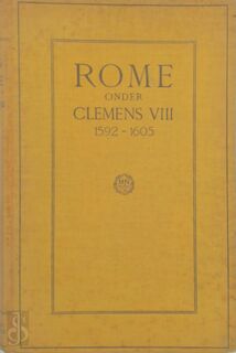 Rome onder Clemens VIII (Aldobrandini), 1592-1605 - Johannes Albertus Franciscus Orbaan