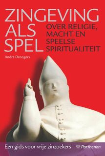 Zingeving als spel: over religie, macht en speelse spiritualiteit. Een gids voor vrije zinzoekers - André Droogers (ISBN 9789079578146)