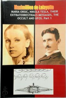 Maria Orsic, Nikola Tesla, Their Extraterrestrials Messages, Occult UFOs - Maximillien de Lafayette (ISBN 9781257906185)