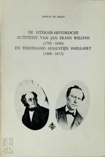 De Literarir-historische Activiteit van Jan Frans Willems (1793-1846) En Ferdinand Augustijn Snellaert (1809-1872) - Marcel de Smedt