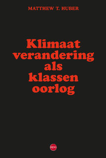 Klimaatverandering als klassenoorlog - Matthew T. Huber (ISBN 9789462674981)