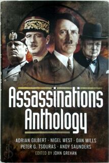 Assassinations Anthology - John Grehan [Ed.], Afdrian Gilbert, Nigel West, Dan Mills, Peter G. Tsouras, Andy Saunders (ISBN 9781848326972)