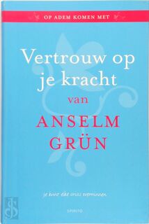 Vertrouw op je kracht - Anselm Grün (ISBN 9789462500433)