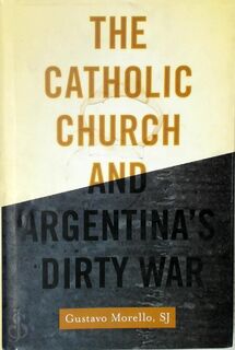 The Catholic Church and Argentina's Dirty War - Gustavo Morello (ISBN 9780190234270)