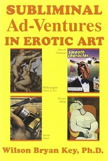 Subliminal Adventures in Erotic Art - Wilson Bryan Key (ISBN 9780828319515)