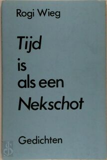 Tijd is als een nekschot - Rogi Wieg (ISBN 9789070055400)