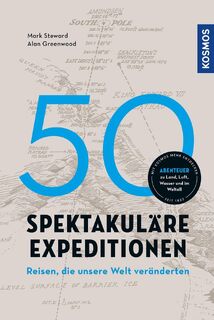 50 spektakuläre Expeditionen - Alan Greenwood, Mark Steward (ISBN 9783440177372)
