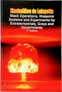 Black Operations, Weapons Systems and Experiments by Extraterrestrials, Grays and Governments - Maximillien de Lafayette (ISBN 9780557530243)